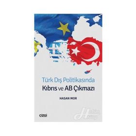 Türk Dış Politikasında Kıbrıs Ve AB Çıkmazı - Hasan Mor