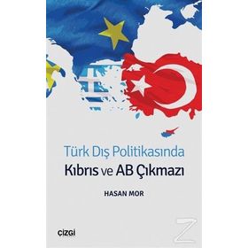 Türk Dış Politikasında Kıbrıs Ve AB Çıkmazı - Hasan Mor