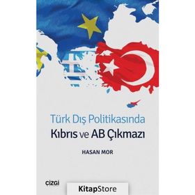 Türk Dış Politikasında Kıbrıs Ve AB Çıkmazı - Hasan Mor