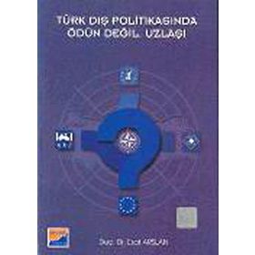 TÜRK DIŞ POLİTİKASINDA ÖDÜN DEĞİL, UZLAŞI - ESAT ARSLAN