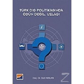 TÜRK DIŞ POLİTİKASINDA ÖDÜN DEĞİL, UZLAŞI - ESAT ARSLAN
