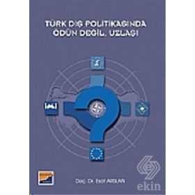 TÜRK DIŞ POLİTİKASINDA ÖDÜN DEĞİL, UZLAŞI - ESAT ARSLAN