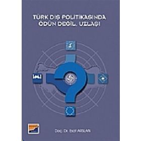 TÜRK DIŞ POLİTİKASINDA ÖDÜN DEĞİL, UZLAŞI - ESAT ARSLAN
