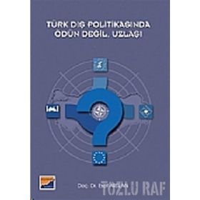 TÜRK DIŞ POLİTİKASINDA ÖDÜN DEĞİL, UZLAŞI - ESAT ARSLAN