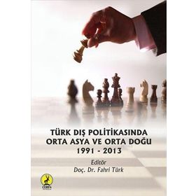 TÜRK DIŞ POLITIKASINDA ORTA ASYA VE ORTA DOĞU 1990'LARDAN GÜNÜMÜZE - FAHRI TÜRK