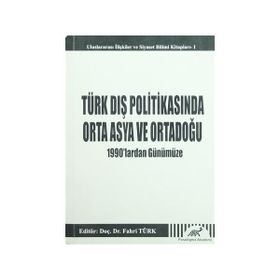 TÜRK DIŞ POLITIKASINDA ORTA ASYA VE ORTA DOĞU 1990'LARDAN GÜNÜMÜZE - FAHRI TÜRK