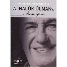 TÜRK DIŞ POLİTİKASINI DÜŞÜNMEK - A. HALUK ÜLMAN'A ARMAĞAN - AYHAN KAYA;BURAK ÜLMÜN;EBRU OĞURLU;ERHAN DOĞAN;ESRA ÇAYHAN;FUAT AKSU;GÜN KUT;MERT DIKICI;NURŞİN ATEŞ