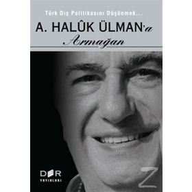 TÜRK DIŞ POLİTİKASINI DÜŞÜNMEK - A. HALUK ÜLMAN'A ARMAĞAN - AYHAN KAYA;BURAK ÜLMÜN;EBRU OĞURLU;ERHAN DOĞAN;ESRA ÇAYHAN;FUAT AKSU;GÜN KUT;MERT DIKICI;NURŞİN ATEŞ
