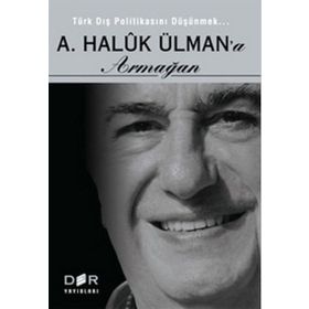 TÜRK DIŞ POLİTİKASINI DÜŞÜNMEK - A. HALUK ÜLMAN'A ARMAĞAN - AYHAN KAYA;BURAK ÜLMÜN;EBRU OĞURLU;ERHAN DOĞAN;ESRA ÇAYHAN;FUAT AKSU;GÜN KUT;MERT DIKICI;NURŞİN ATEŞ