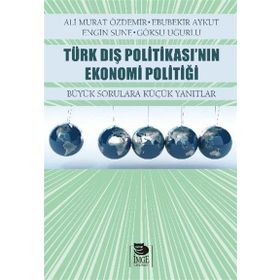 Türk Dış Politikası’nın Ekonomi Politiği - Ali Murat Özdemir Ebubekir Aykut Engin Sune Göksu Uğurlu