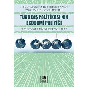 Türk Dış Politikası’nın Ekonomi Politiği - Ali Murat Özdemir Ebubekir Aykut Engin Sune Göksu Uğurlu