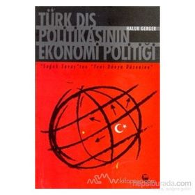 TÜRK DIŞ POLİTİKASININ EKONOMI POLİTİĞİ - HALUK GERGER