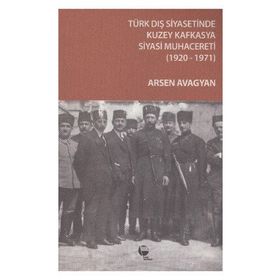 TÜRK DIŞ SIYASETINDE KUZEY KAFKASYA SIYASI MUHACERETI - ARSEN AVAGYAN