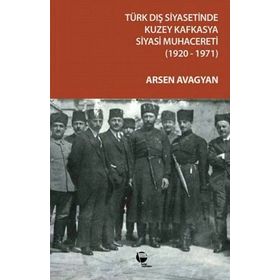 TÜRK DIŞ SIYASETINDE KUZEY KAFKASYA SIYASI MUHACERETI - ARSEN AVAGYAN