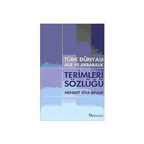 TÜRK DÜNYASI AILE VE AKRABALIK TERIMLERI SÖZLÜĞÜ - MEHMET ZIYA BINLER