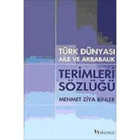 TÜRK DÜNYASI AILE VE AKRABALIK TERIMLERI SÖZLÜĞÜ - MEHMET ZIYA BINLER