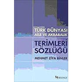 TÜRK DÜNYASI AILE VE AKRABALIK TERIMLERI SÖZLÜĞÜ - MEHMET ZIYA BINLER