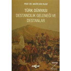 Türk Dünyası Destancılık Geleneği ve Destanlar - Naciye Ata Yıldız