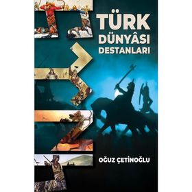 Türk Dünyası Destanları - Oğuz Çetinoğlu