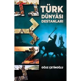 Türk Dünyası Destanları - Oğuz Çetinoğlu