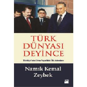 TÜRK DÜNYASI DEYINCE - NAMIK KEMAL ZEYBEK