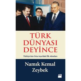 TÜRK DÜNYASI DEYINCE - NAMIK KEMAL ZEYBEK