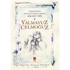 TÜRK DÜNYASI EFSANE VE MASALLARINDA BIR DEV TIPI YALMAVUZ CELMOĞUZ - ALIMCAN İNAYET