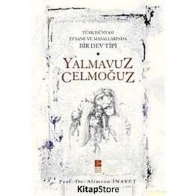 TÜRK DÜNYASI EFSANE VE MASALLARINDA BIR DEV TIPI YALMAVUZ CELMOĞUZ - ALIMCAN İNAYET