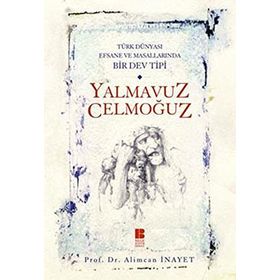 TÜRK DÜNYASI EFSANE VE MASALLARINDA BIR DEV TIPI YALMAVUZ CELMOĞUZ - ALIMCAN İNAYET