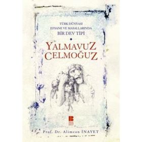TÜRK DÜNYASI EFSANE VE MASALLARINDA BIR DEV TIPI YALMAVUZ CELMOĞUZ - ALIMCAN İNAYET