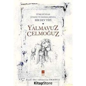 TÜRK DÜNYASI EFSANE VE MASALLARINDA BIR DEV TIPI YALMAVUZ CELMOĞUZ - ALIMCAN İNAYET