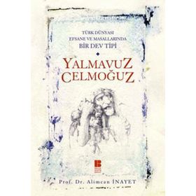 TÜRK DÜNYASI EFSANE VE MASALLARINDA BIR DEV TIPI YALMAVUZ CELMOĞUZ - ALIMCAN İNAYET