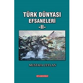 Türk Dünyası Efsaneleri 2 - Mustafa Ceylan