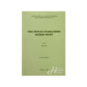 Türk Dünyası Efsanelerinde Değişme Motifi Cilt 2: Metinler