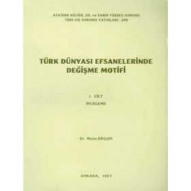 Türk Dünyası Efsanelerinde Değişme Motifi Cilt 2: Metinler