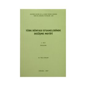 Türk Dünyası Efsanelerinde Değişme Motifi Cilt 2: Metinler