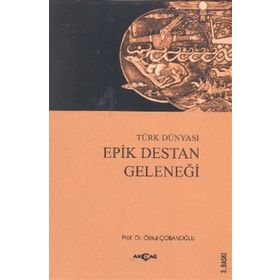 TÜRK DÜNYASI EPIK DESTAN GELENEĞİ - ÖZKUL ÇOBANOĞLU