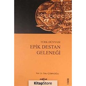 TÜRK DÜNYASI EPIK DESTAN GELENEĞİ - ÖZKUL ÇOBANOĞLU