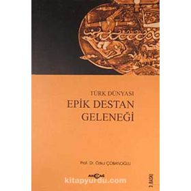 TÜRK DÜNYASI EPIK DESTAN GELENEĞİ - ÖZKUL ÇOBANOĞLU