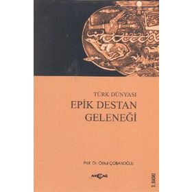 TÜRK DÜNYASI EPIK DESTAN GELENEĞİ - ÖZKUL ÇOBANOĞLU