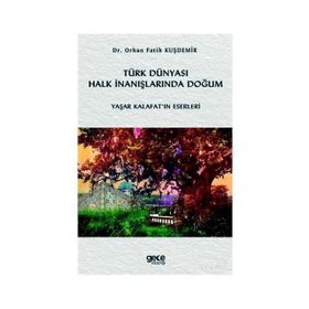 Türk Dünyası Halk İnanışlarında Doğum - Orhan Fatih Kuşdemir