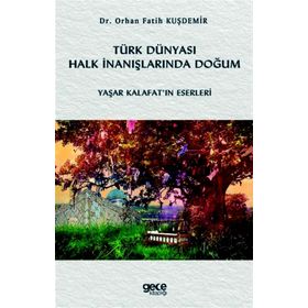 Türk Dünyası Halk İnanışlarında Doğum - Orhan Fatih Kuşdemir