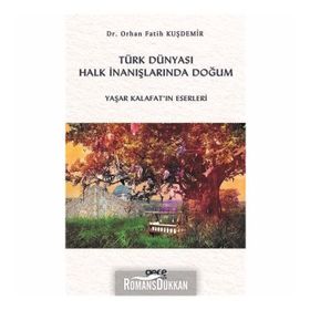 Türk Dünyası Halk İnanışlarında Doğum - Orhan Fatih Kuşdemir
