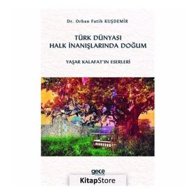 Türk Dünyası Halk İnanışlarında Doğum - Orhan Fatih Kuşdemir