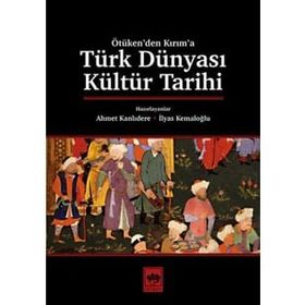 Türk Dünyası Kültür Tarihi - Ahmet Kanlıdere - İlyas Kemaloğlu
