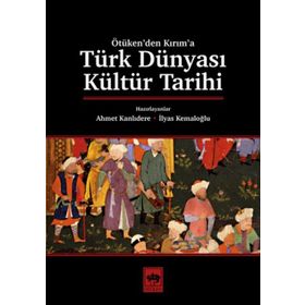Türk Dünyası Kültür Tarihi - Ahmet Kanlıdere - İlyas Kemaloğlu