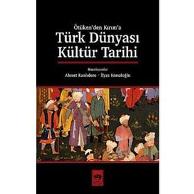 Türk Dünyası Kültür Tarihi - Ahmet Kanlıdere - İlyas Kemaloğlu