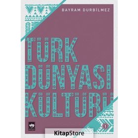 Türk Dünyası Kültürü -1 - Bayram Durbilmez