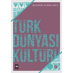 Türk Dünyası Kültürü -1 - Bayram Durbilmez