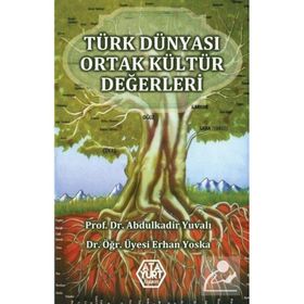 Türk Dünyası Ortak Kültür Değerleri - Abdulkadir Yuvalı Erhan Yoska